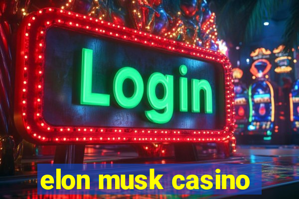 elon musk casino