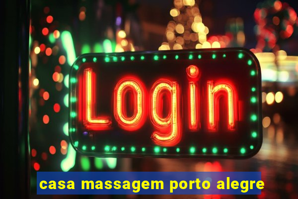 casa massagem porto alegre