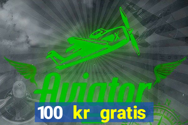 100 kr gratis casino utan ins?ttning