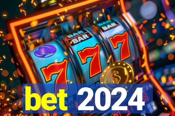 bet 2024