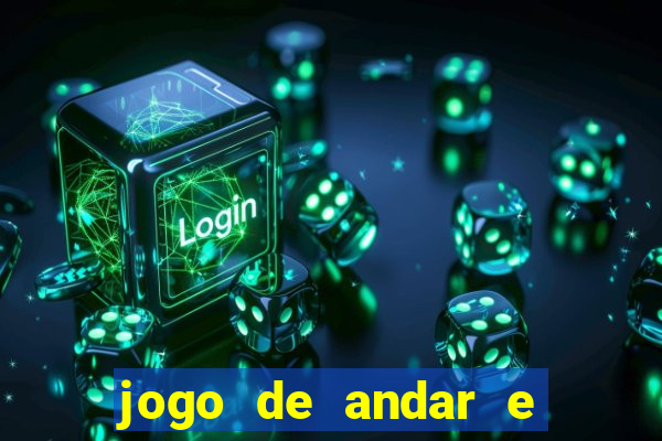 jogo de andar e ganhar dinheiro