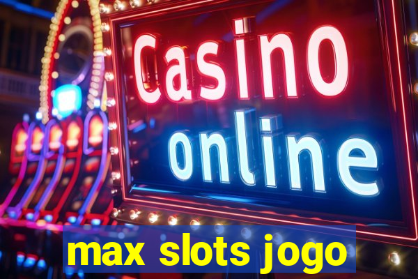 max slots jogo