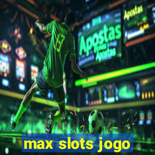 max slots jogo