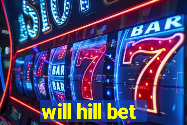 will hill bet