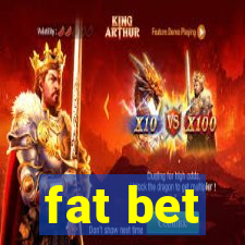 fat bet