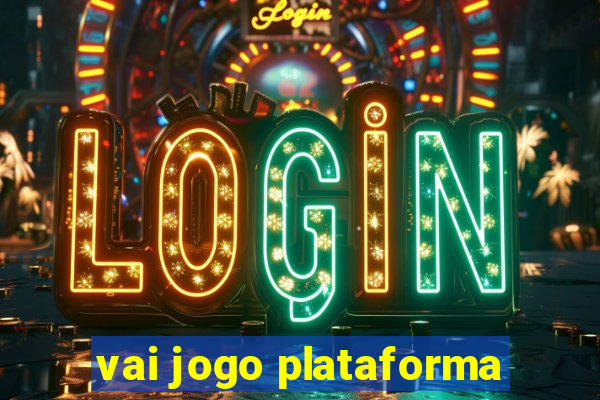 vai jogo plataforma