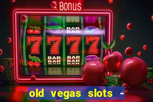 old vegas slots - casino 777