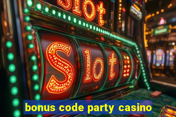 bonus code party casino