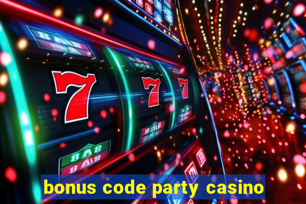 bonus code party casino