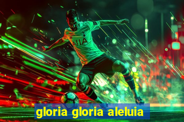 gloria gloria aleluia