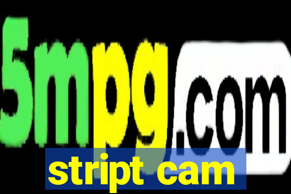 stript cam