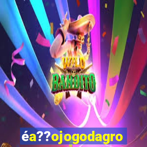 éa??ojogodagrow