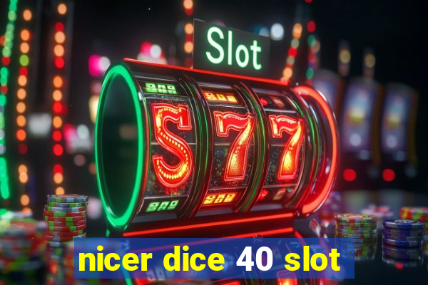 nicer dice 40 slot