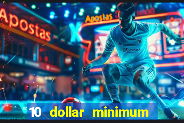 10 dollar minimum deposit online casino