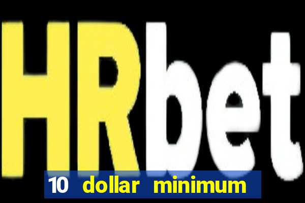 10 dollar minimum deposit online casino