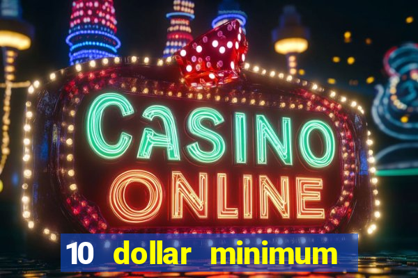 10 dollar minimum deposit online casino