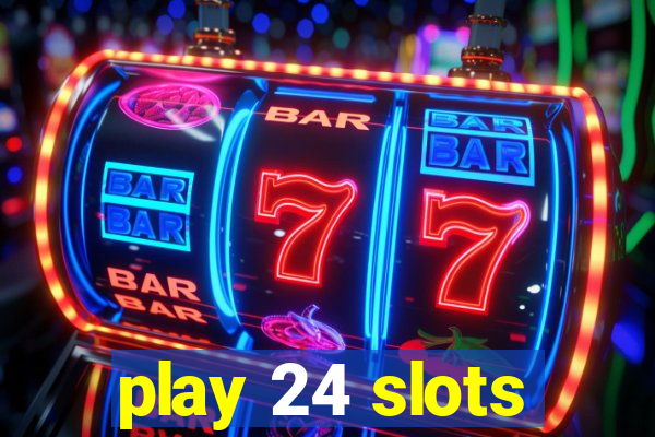 play 24 slots