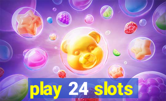 play 24 slots