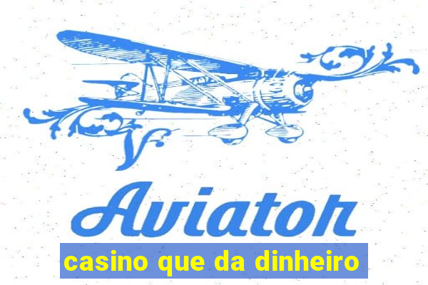 casino que da dinheiro