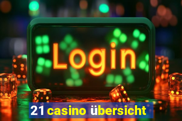 21 casino übersicht