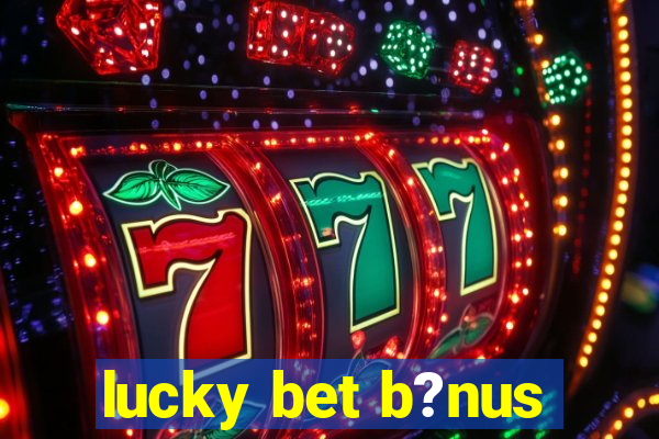 lucky bet b?nus