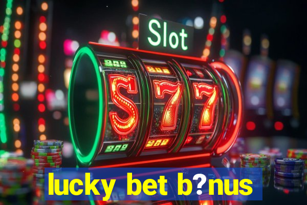 lucky bet b?nus