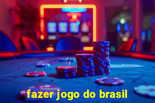 fazer jogo do brasil