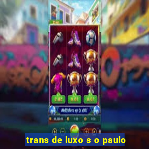 trans de luxo s o paulo