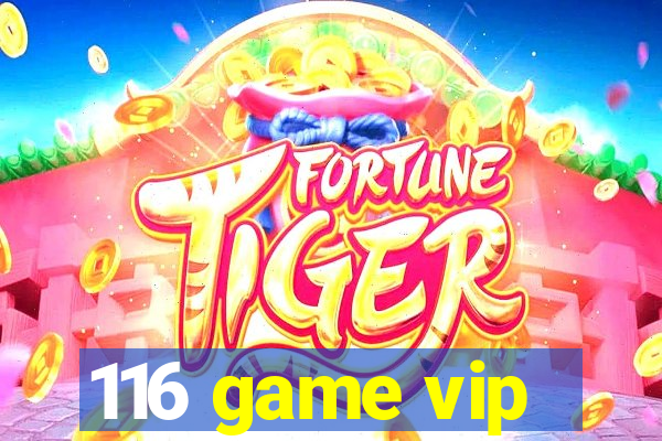 116 game vip