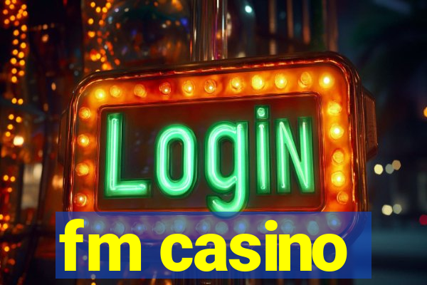 fm casino