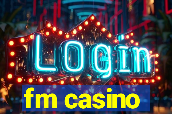 fm casino