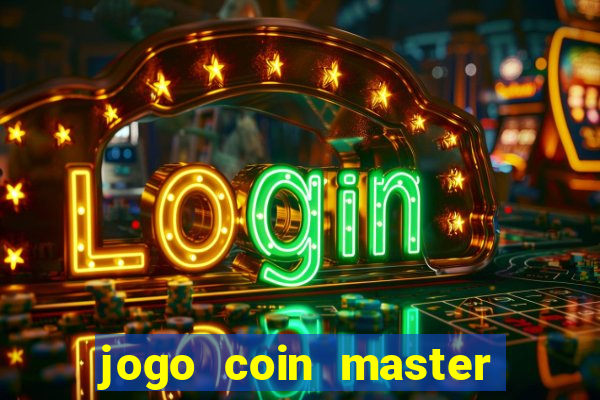 jogo coin master da dinheiro