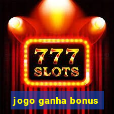 jogo ganha bonus