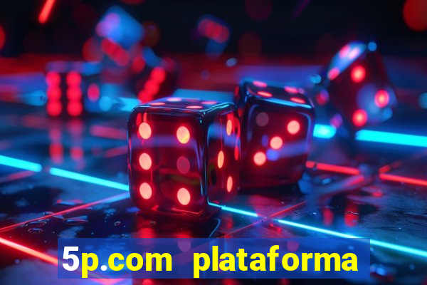 5p.com plataforma de jogos