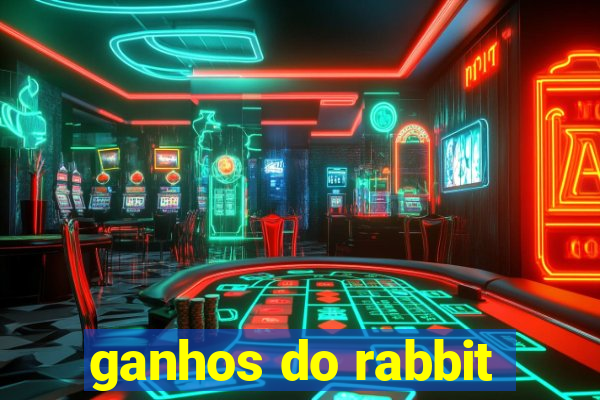 ganhos do rabbit