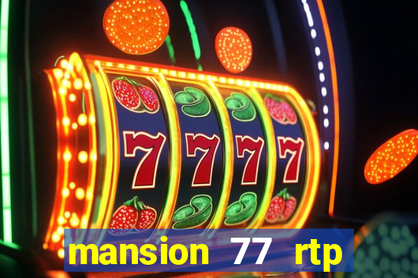 mansion 77 rtp live slot gacor