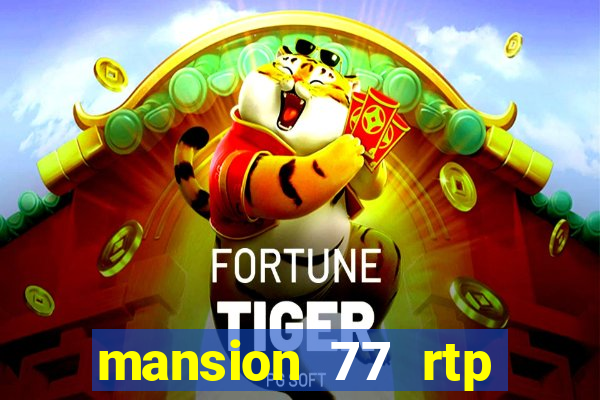 mansion 77 rtp live slot gacor