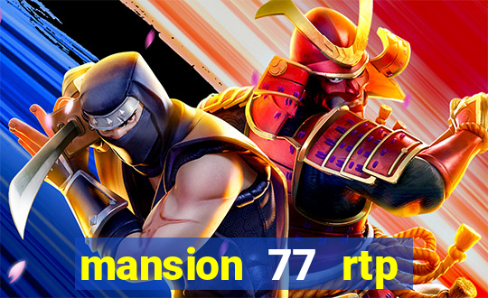 mansion 77 rtp live slot gacor