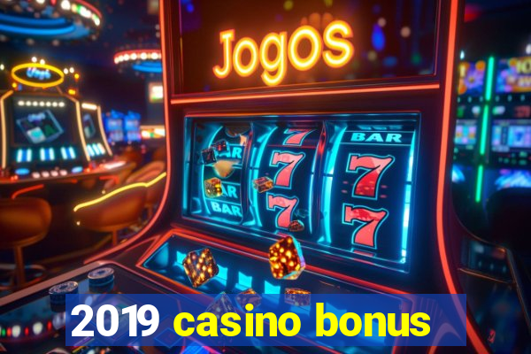 2019 casino bonus