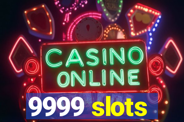 9999 slots