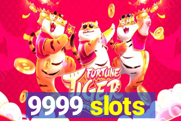 9999 slots