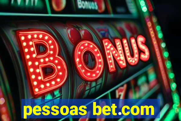 pessoas bet.com