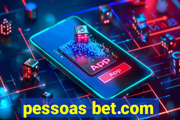 pessoas bet.com