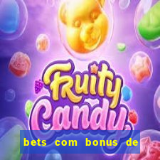 bets com bonus de boas vindas