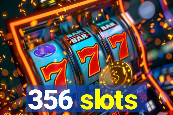 356 slots