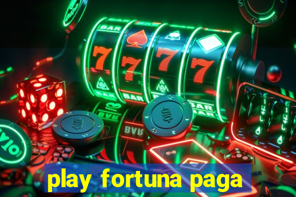 play fortuna paga