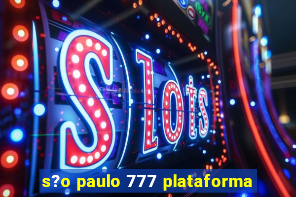 s?o paulo 777 plataforma