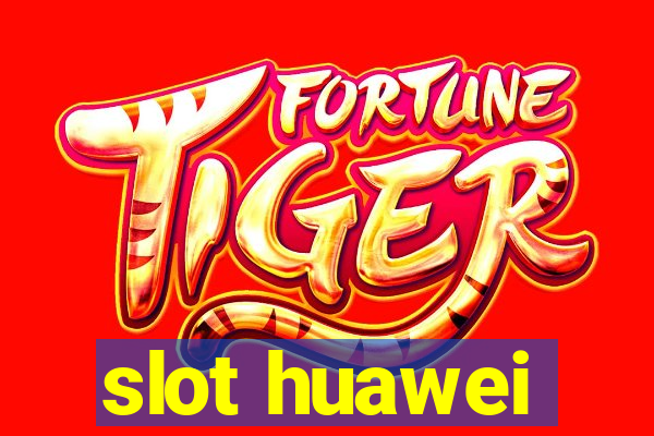 slot huawei