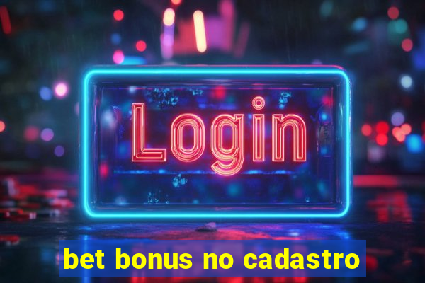 bet bonus no cadastro