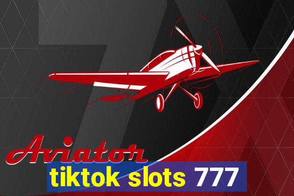 tiktok slots 777